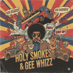 Holy Smokes & Gee Whizz