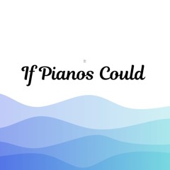 If Pianos Could