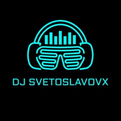 DJ SVETOSLAVOVX