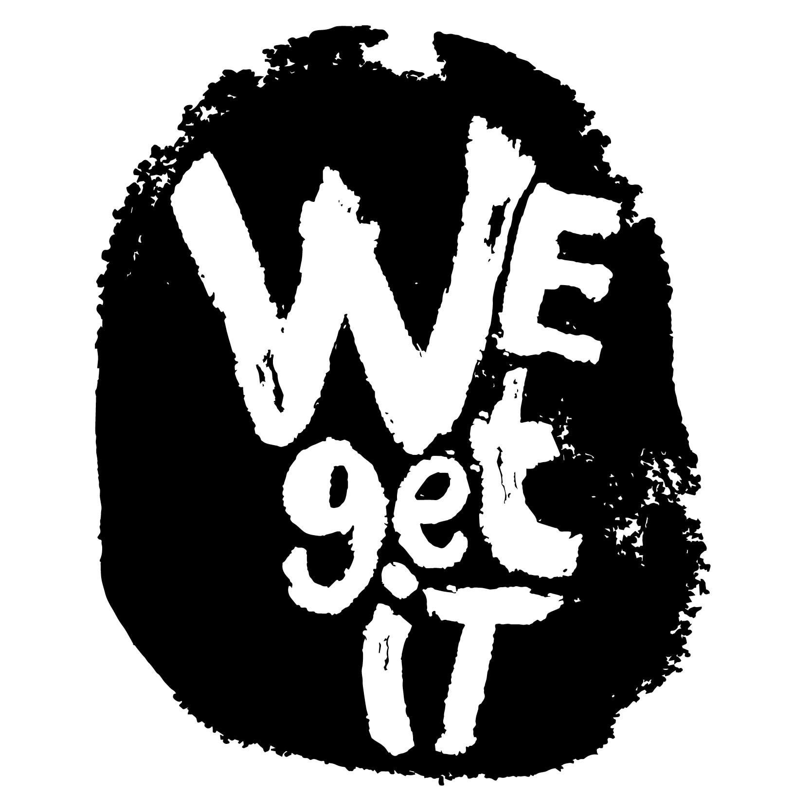 We Get It