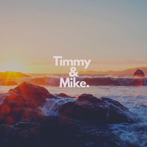 Stream Timmy&Mike music | Listen to songs, albums, playlists for free ...