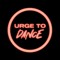 Urge To Dance