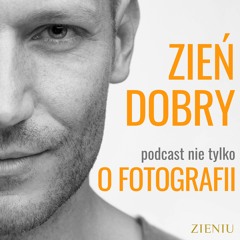 Zieniu-podcast nie tylko o fotografii