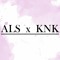 ALS x KNK