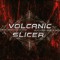 Volcanic Slicer