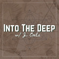 Into The Deep w/ J. Costa