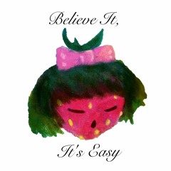 Believe It, It's Easy