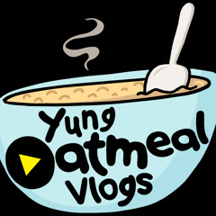 Yung Oatmeal Vlogs