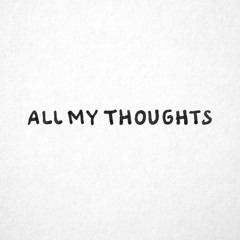 all my thoughts