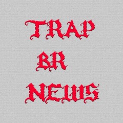 Trap Br News 8