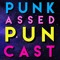 Punk Assed: a Pun Cast