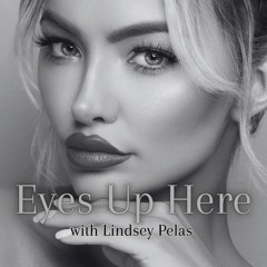 Eyes Up Here with Lindsey Pelas