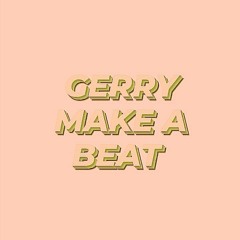 gerry make a beat