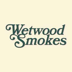 Wetwood Smokes