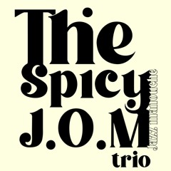 The Spicy J.O.M Trio