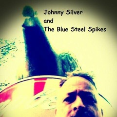 Johnny Silver and The Blue Steel Spikes