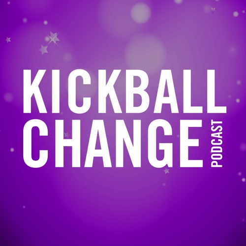 Stream Kick Ball Change Podcast Listen to podcast episodes online for