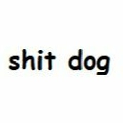 shit dog
