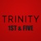 TRINITY 1ST & FIVE