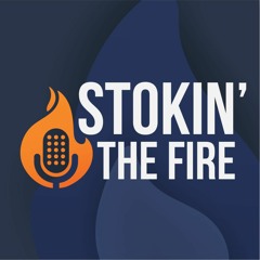 Stokin' the Fire Podcast