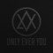 Only Ever You