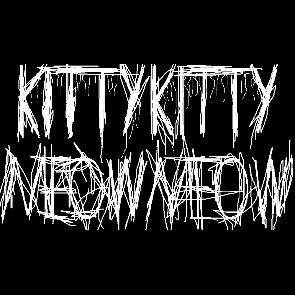 KITTY KITTY MEOW MEOW