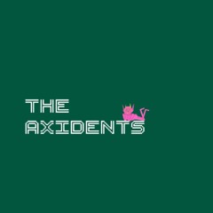 The Axidents