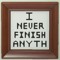 I never finish anyth