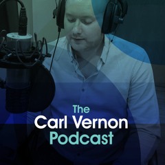 The Carl Vernon Podcast