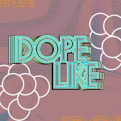 Dope Like