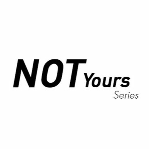 NOT Yours Series’s avatar