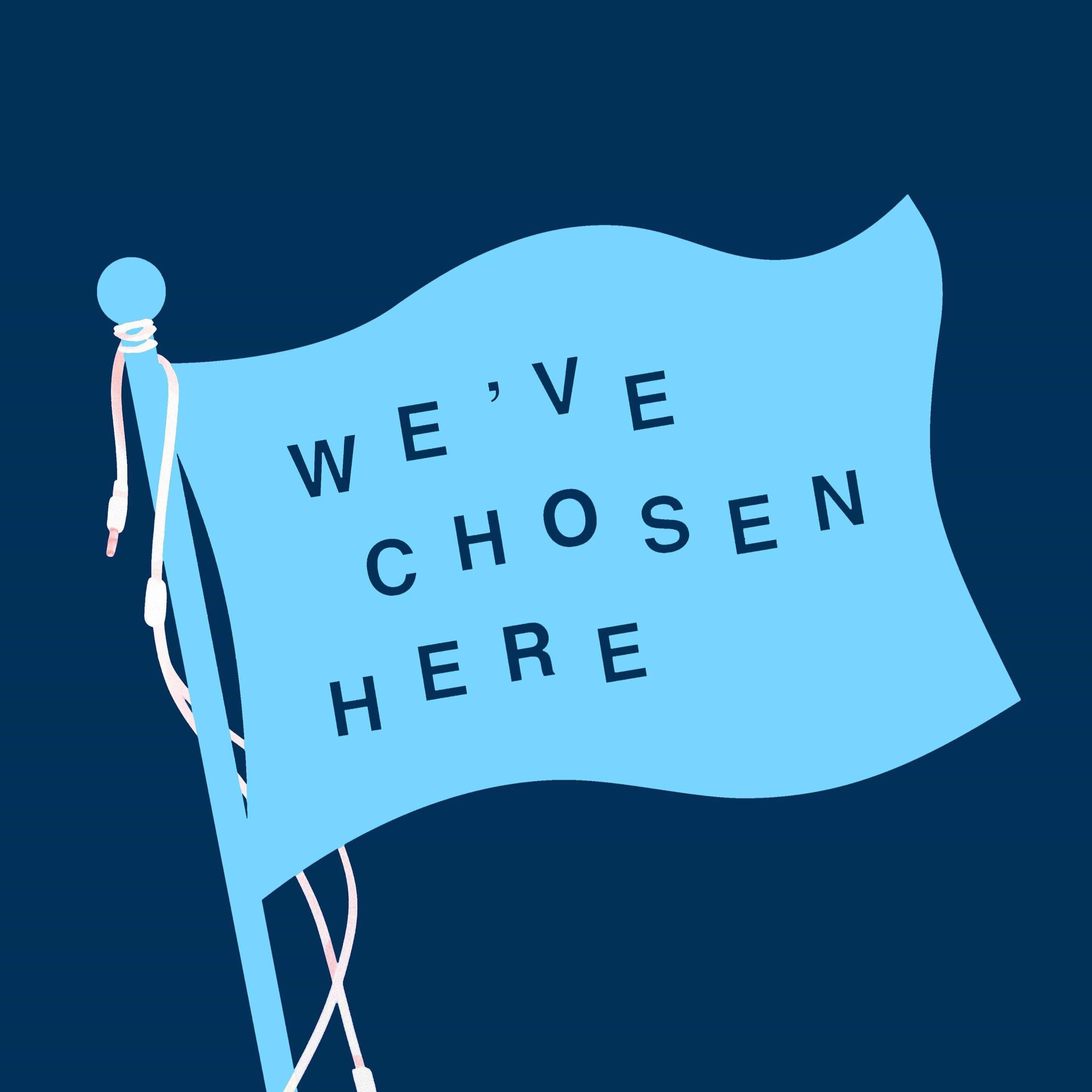 We\'ve Chosen Here