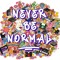 Never Be Normal