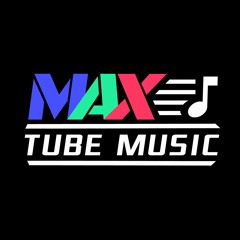 MAX TUBE Music