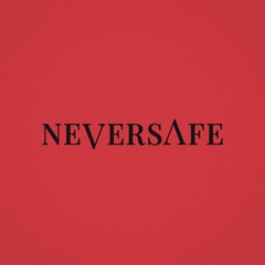 NEVERSAFE