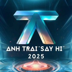 ANH TRAI "SAY HI"