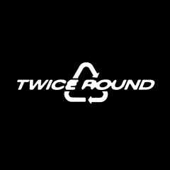 TWICE ROUND