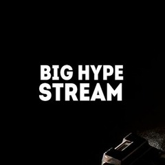 Big Hype Stream