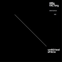 tREe fACT0ry - unREVeal sPACe