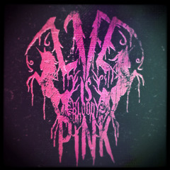 Life is Bloody Pink