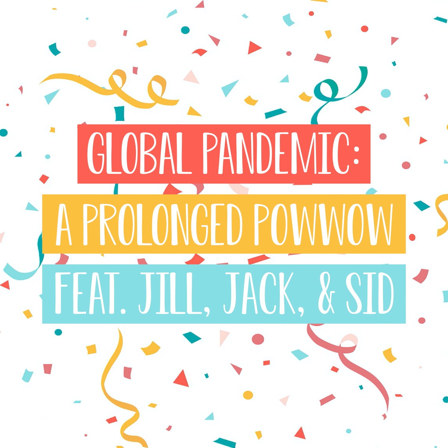 Global Pandemic: A Prolonged Powwow