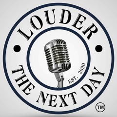 Louder The Next Day Podcast