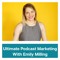 Ultimate Podcast Marketing with Emily Milling