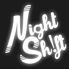 Night Sh!ft