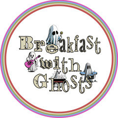 Breakfast with Ghosts