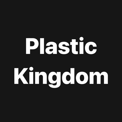 Stream Plastic Kingdom music Listen to songs, albums, playlists for