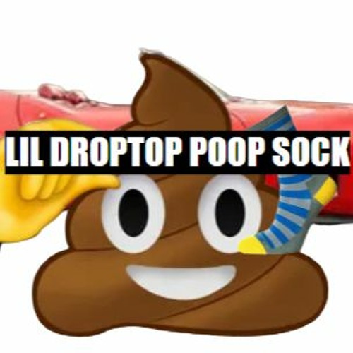 Stream Lil Droptop Poop Sock music Listen to songs, albums, playlists