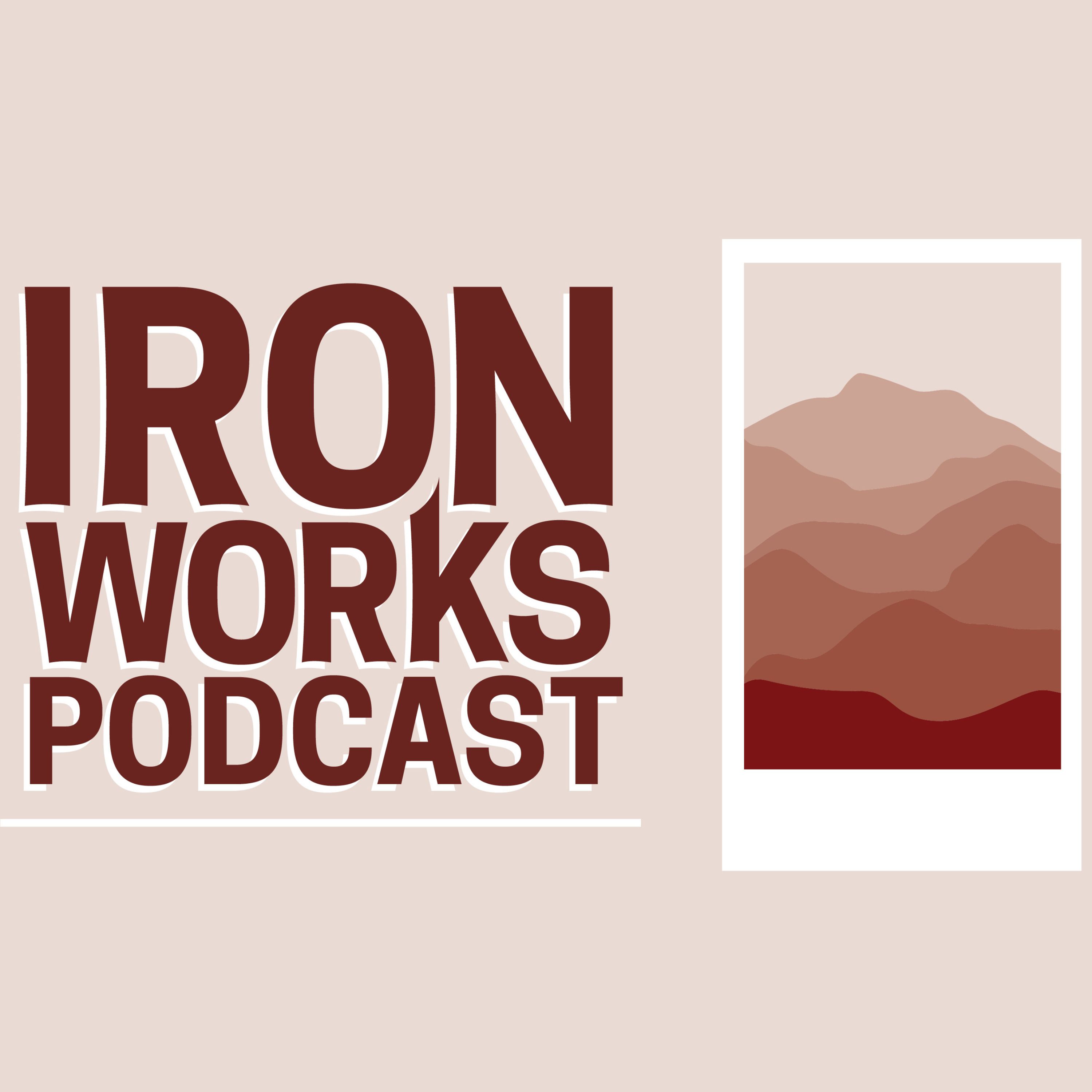 The Ironworks Podcast