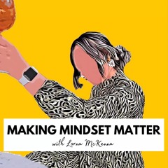 Making Mindset Matter with Lorna McKenna