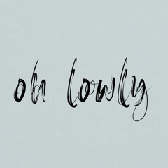 Oh Lowly
